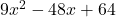 9{x}^{2}-48x+64