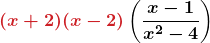 \displaystyle \boldsymbol{\textcolor{myred1}{(x + 2)(x - 2)} \left( \frac{x - 1}{x^{2} - 4} \right)}