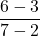 \displaystyle\frac{6 - 3}{7 - 2}