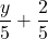 \displaystyle \frac{y}{5} + \frac{2}{5}