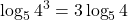 \displaystyle \log_5 4^3 = 3\log_5 4