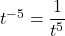 {t}^{-5}=\dfrac{1}{{t}^{5}}