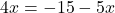 4x = -15-5x