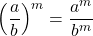 \displaystyle \left(\frac{a}{b}\right)^m = \frac{a^m}{b^m}
