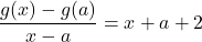 \displaystyle\frac{g(x) - g(a)}{x - a} = x + a + 2