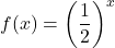 \displaystyle f(x)=\left(\frac{1}{2}\right)^{x}