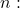 n: