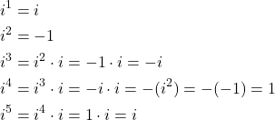\begin{align*} i^{1} &= i \\ i^{2} &= -1 \\ i^{3} &= i^{2}\cdot i = -1 \cdot i = -i \\ i^{4} &= i^{3}\cdot i = -i \cdot i = -(i^{2}) = -(-1) = 1 \\ i^{5} &= i^{4}\cdot i = 1 \cdot i = i \end{align*}