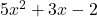 5{x}^{2}+3x-2