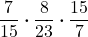 \displaystyle \frac{7}{15}\boldsymbol{\cdot} \frac{8}{23} \boldsymbol{\cdot} \frac{15}{7}