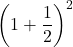 {\left(1+\dfrac{1}{2}\right)}^{2}