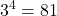 \displaystyle 3^4 = 81