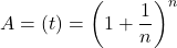 A=\left(t\right)={\left(1+\dfrac{1}{n}\right)}^{n}
