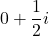 0+ \dfrac{1}{2}i