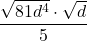 \displaystyle {\frac{ \sqrt {81 d^4} \cdot \sqrt{d}}{5} 