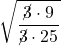 \displaystyle \sqrt{\frac{\Ccancel{3}\cdot 9}{\Ccancel{3} \cdot 25} 