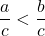 \displaystyle\frac{a}{c}<\frac{b}{c}