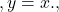 ,y=x.,