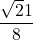 \displaystyle \frac{\sqrt 21}{8} 