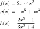\begin{align*} f(x) &= 2x \cdot 4x^{3} \\ g(x) &= -x^{5} + 5x^{3} \\ h(x) &= \frac{2x^{5} - 1}{3x^{2} + 4} \end{align*}