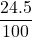 \displaystyle\frac{24.5}{100}