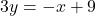 \displaystyle 3y = -x + 9 