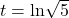 t=\text{ln}\sqrt{5}