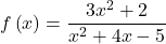 f\left(x\right)=\dfrac{3{x}^{2}+2}{{x}^{2}+4x-5}