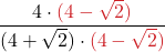 \displaystyle \frac{4 \cdot {\color{myred1} (4 -\sqrt{2})}}{(4 + \sqrt{2})\cdot {\color{myred1} (4 -\sqrt{2})}}