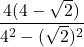 \displaystyle \frac{4(4-\sqrt{2})}{4^2 - (\sqrt{2})^2}