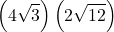 \displaystyle \left(4\sqrt{3}\right)\left(2\sqrt{12}\right)