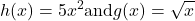 \displaystyle h(x) = 5 − x^2 \text{and}  g(x) =\sqrt{x}