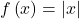 f\left(x\right)=|x|