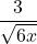 \displaystyle \frac{3}{\sqrt{6x}}
