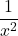 \displaystyle\frac{1}{x^2}
