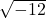 \sqrt{-12}