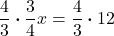 \displaystyle\frac{4}{3} \boldsymbol{\cdot} \frac{3}{4} x = \frac{4}{3}\boldsymbol{\cdot} 12  