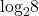 {\text{log}}_{2}8
