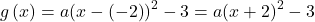 g\left(x\right)=a{\left(x-\left(-2\right)\right)}^{2}-3=a{\left(x+2\right)}^{2}-3