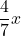 \displaystyle\frac{4}{7}x
