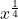 {x}^{\frac{1}{4}}
