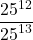 \dfrac{{25}^{12}}{{25}^{13}}