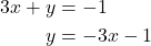 \begin{align*}3x + y &= -1 \\ y &= -3x - 1\\ \end{align*}
