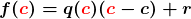 \displaystyle\boldsymbol{ f({\color{red}c}) = q({\color{red}c})({\color{red}c} - c) + r}