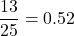 \dfrac{13}{25}=0.52