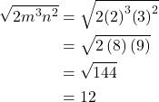 \begin{align*} \sqrt{2{m}^{3}{n}^{2}} & =  \sqrt{2{\left(2\right)}^{3}{\left(3\right)}^{2}} \\ & =  \sqrt{2\left(8\right)\left(9\right)} \\ & =  \sqrt{144} \\ & =  12 \end{align*}