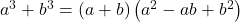 {a}^{3}+{b}^{3}=\left(a+b\right)\left({a}^{2}-ab+{b}^{2}\right)