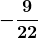  \boldsymbol{\displaystyle -\frac{9}{22}}