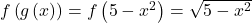 f\left(g\left(x\right)\right)=f\left(5-{x}^{2}\right)=\sqrt{5-{x}^{2}}