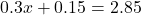 0.3x + 0.15 =2.85